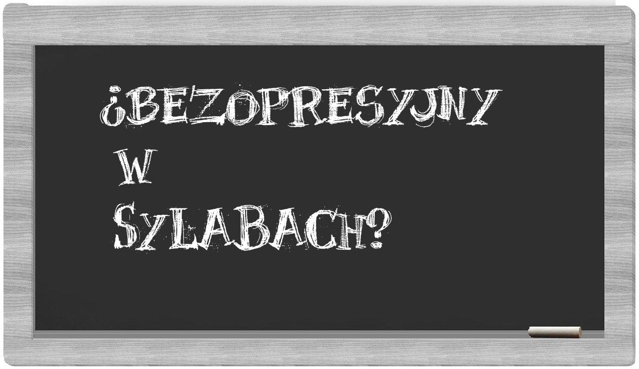 bezopresyjny in syllables