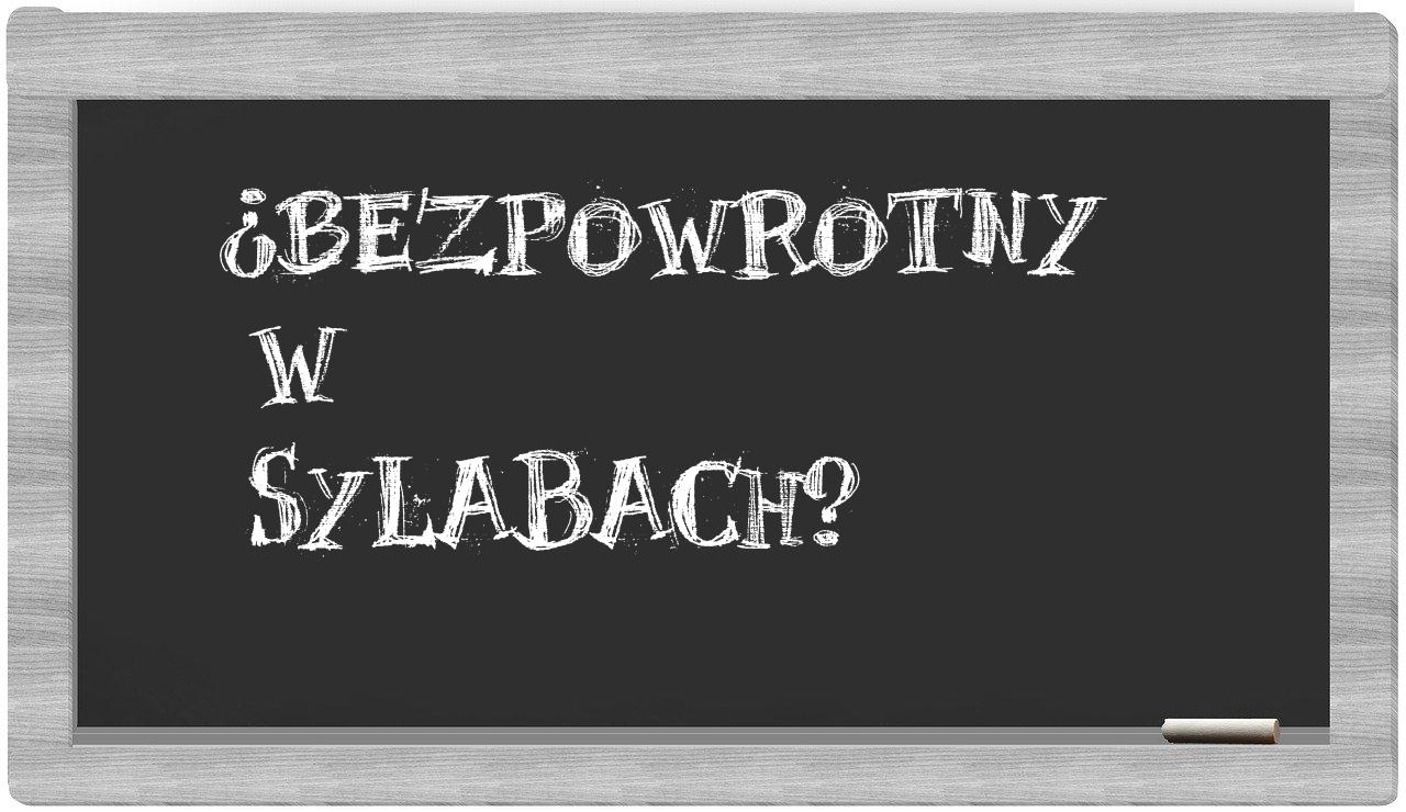 bezpowrotny in syllables