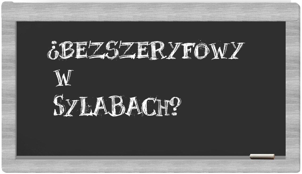 bezszeryfowy in syllables