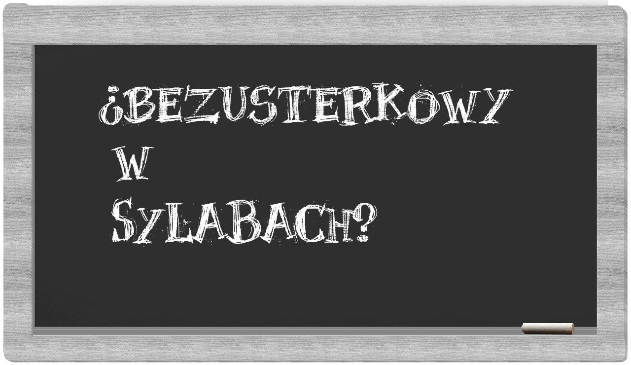 bezusterkowy in syllables