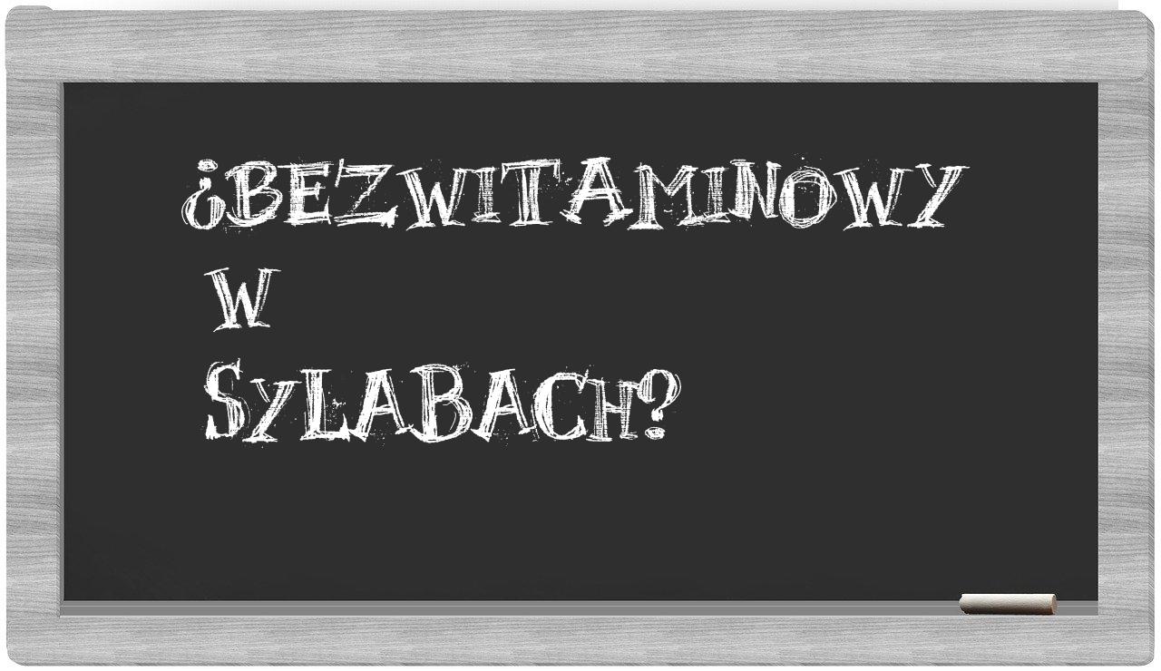 bezwitaminowy in syllables