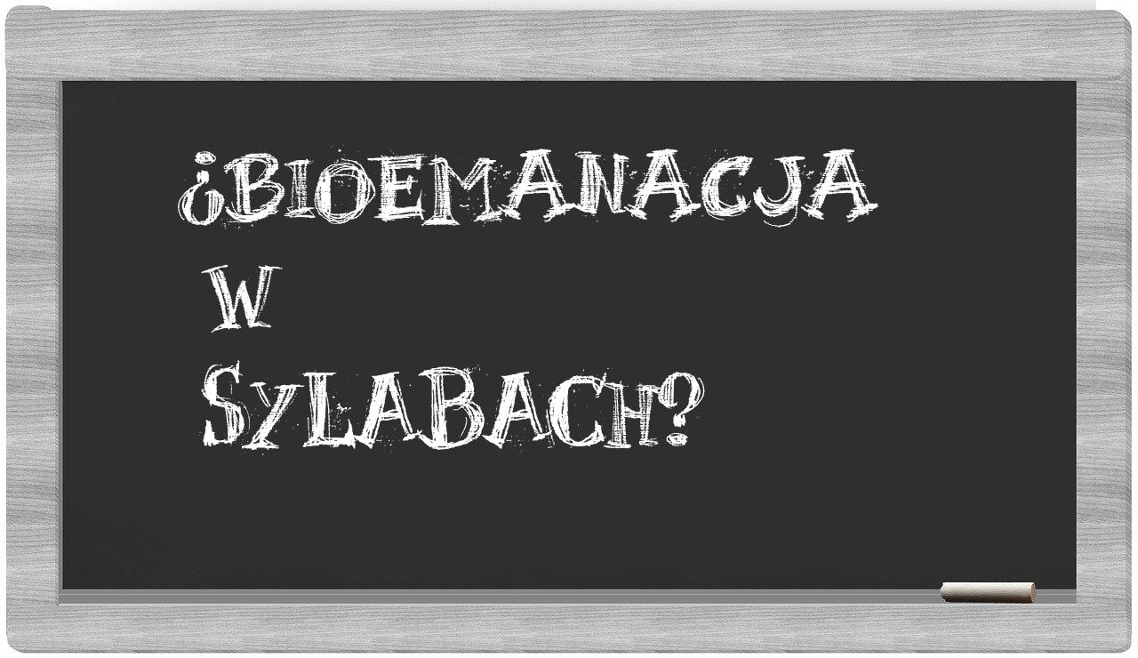 bioemanacja in syllables