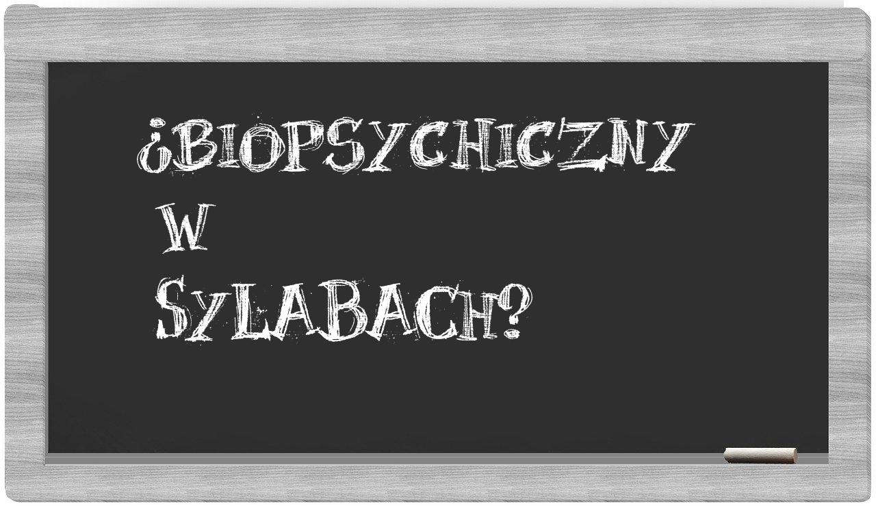 biopsychiczny in syllables