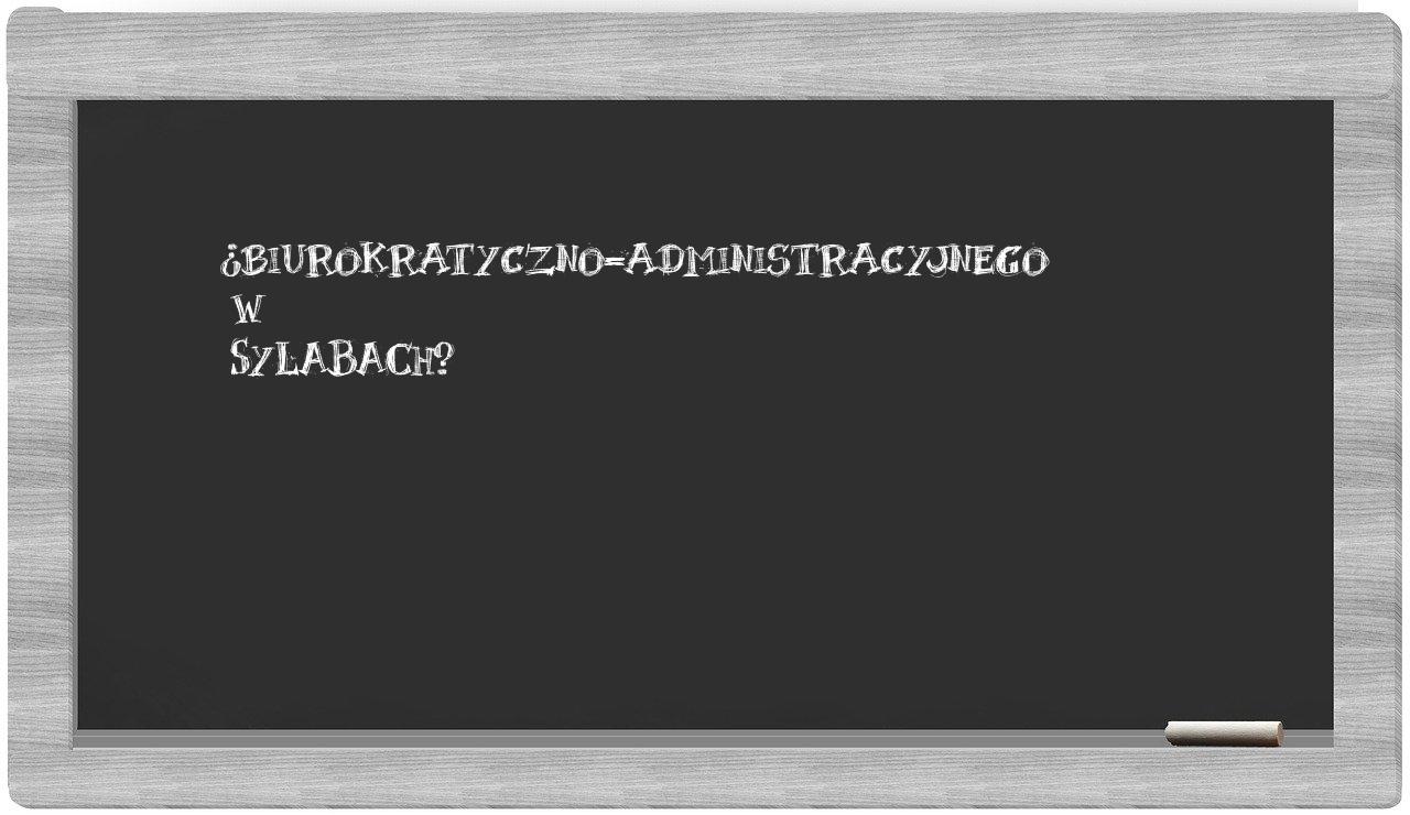 biurokratyczno-administracyjnego in syllables
