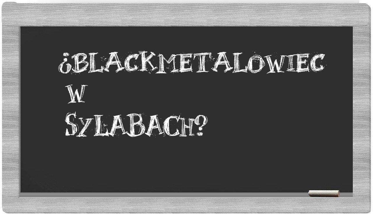 blackmetalowiec in syllables