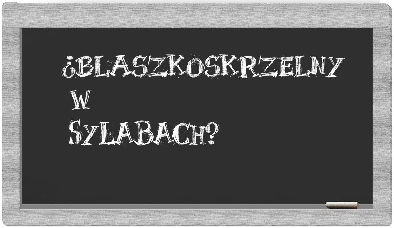 blaszkoskrzelny in syllables