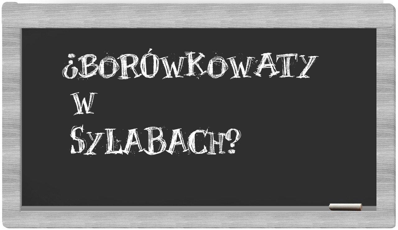 borówkowaty in syllables