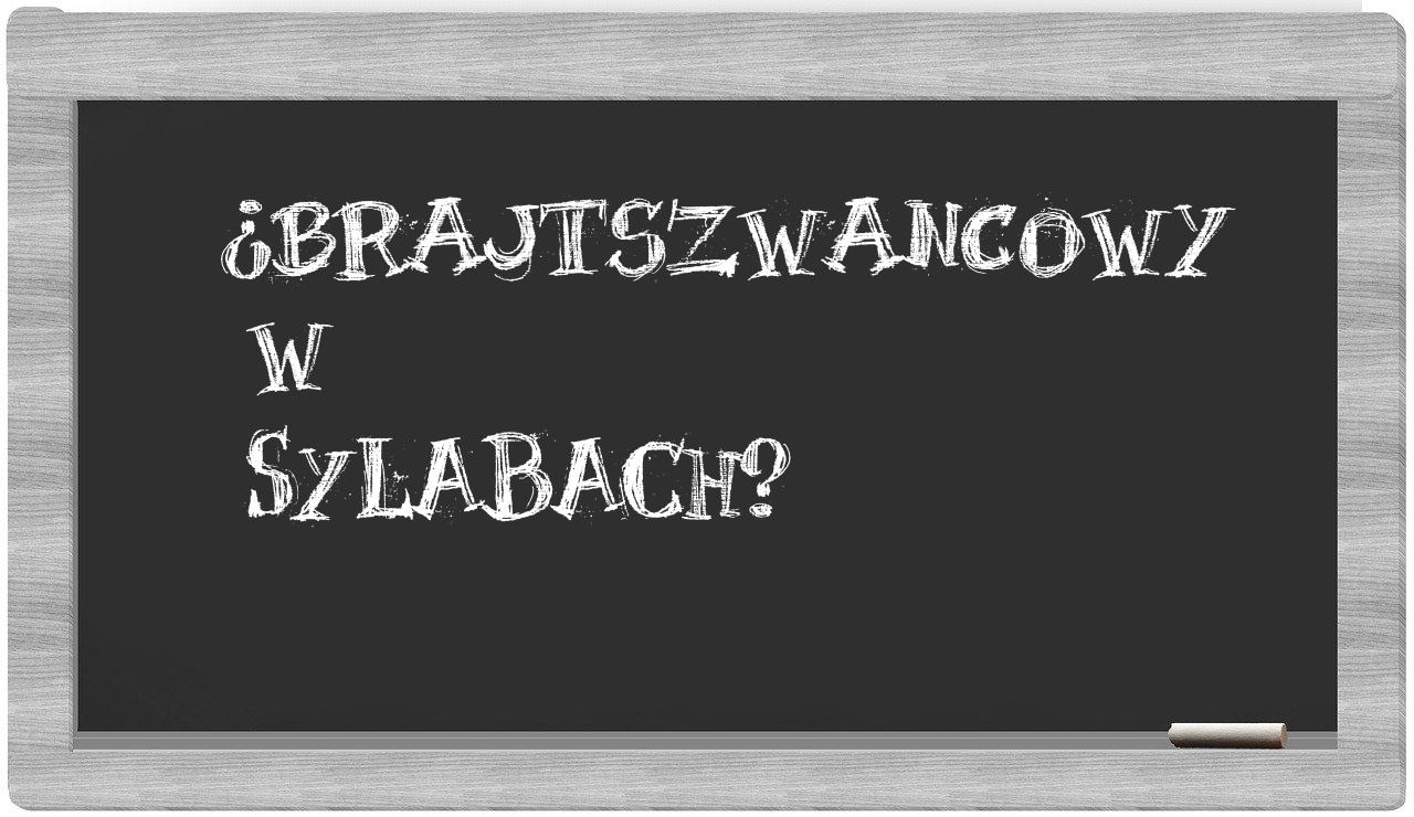 brajtszwancowy in syllables