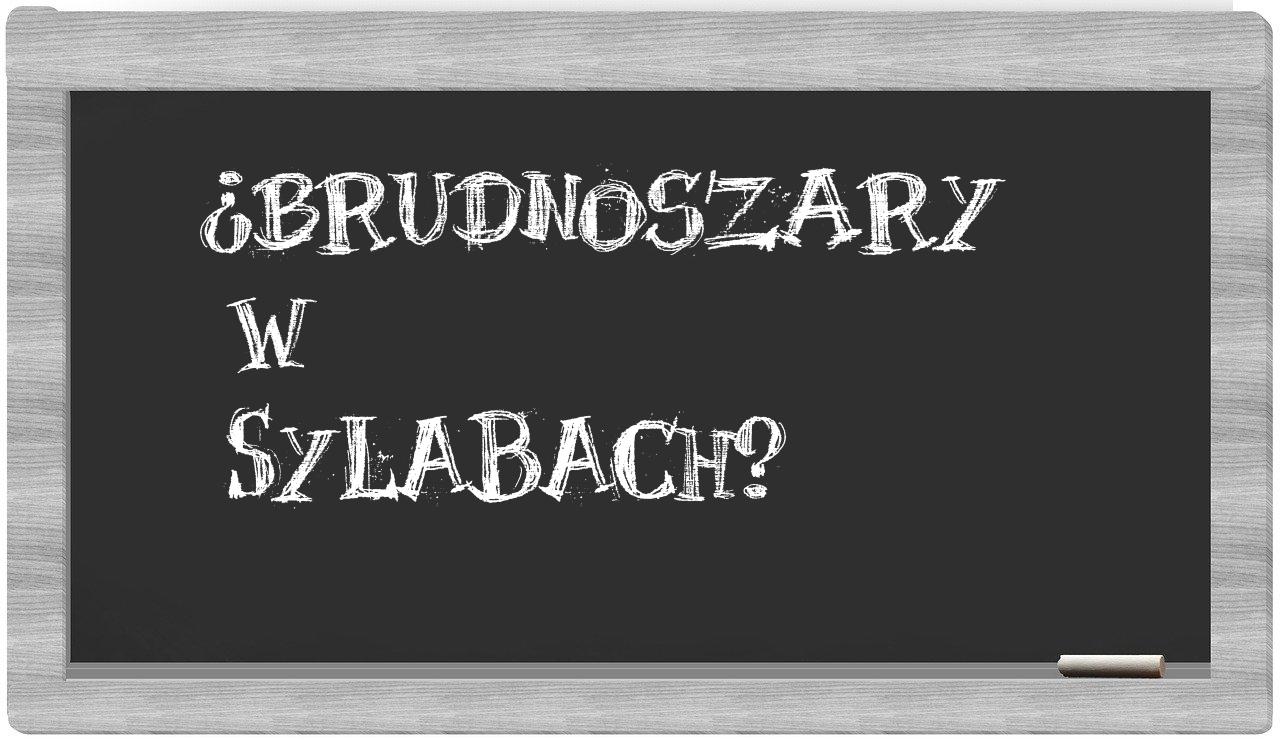 brudnoszary in syllables