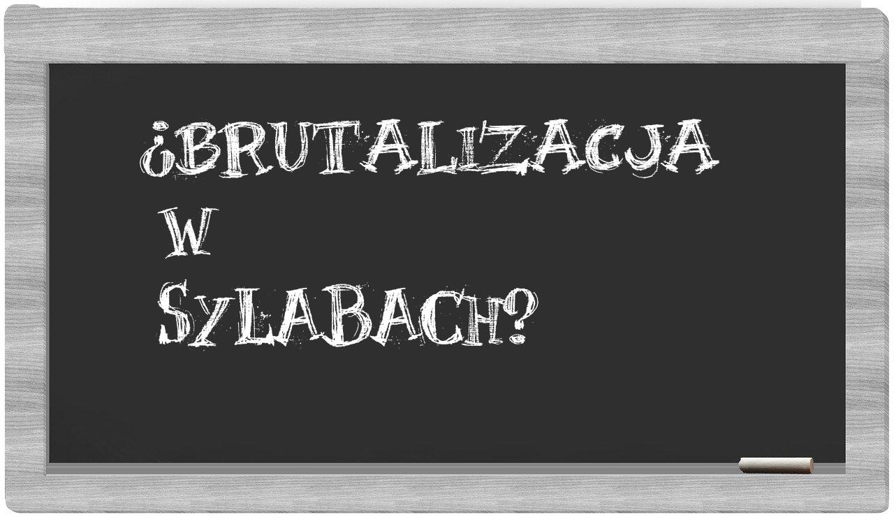 brutalizacja in syllables