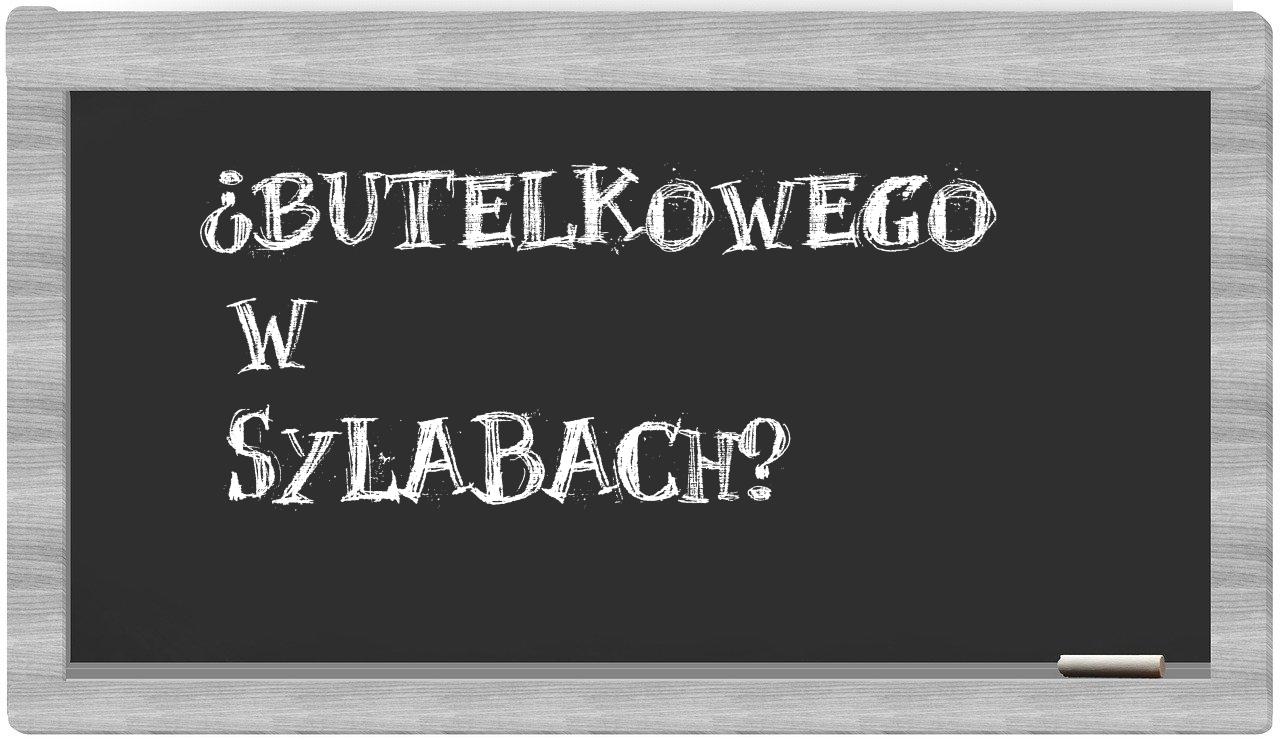 butelkowego in syllables