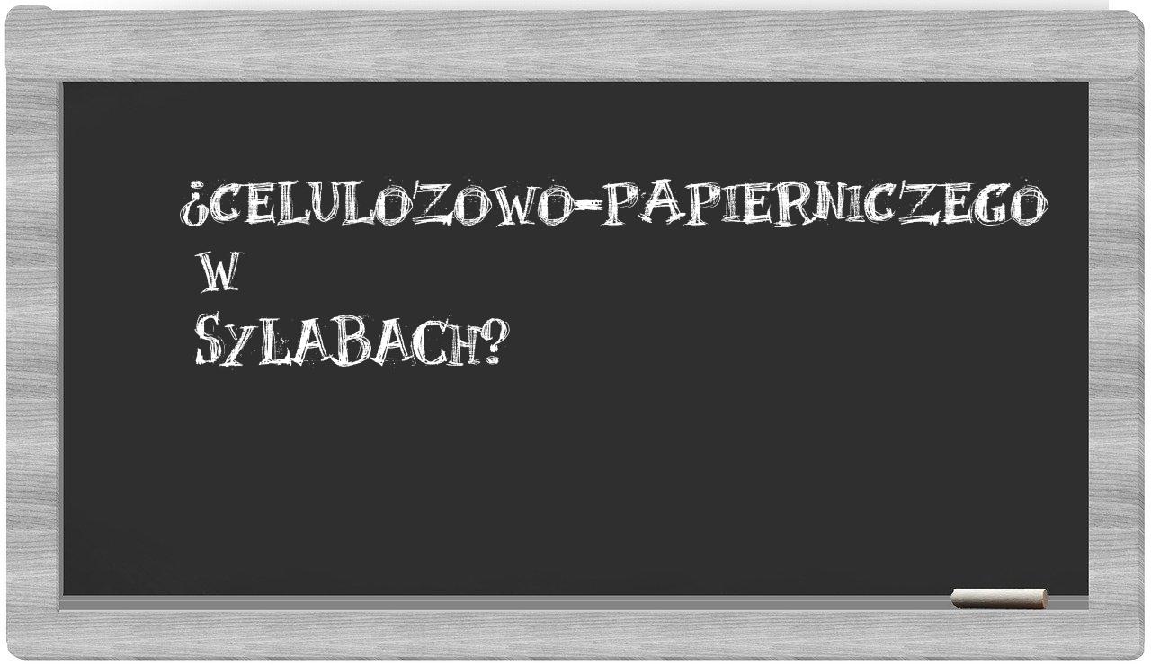 celulozowo-papierniczego in syllables