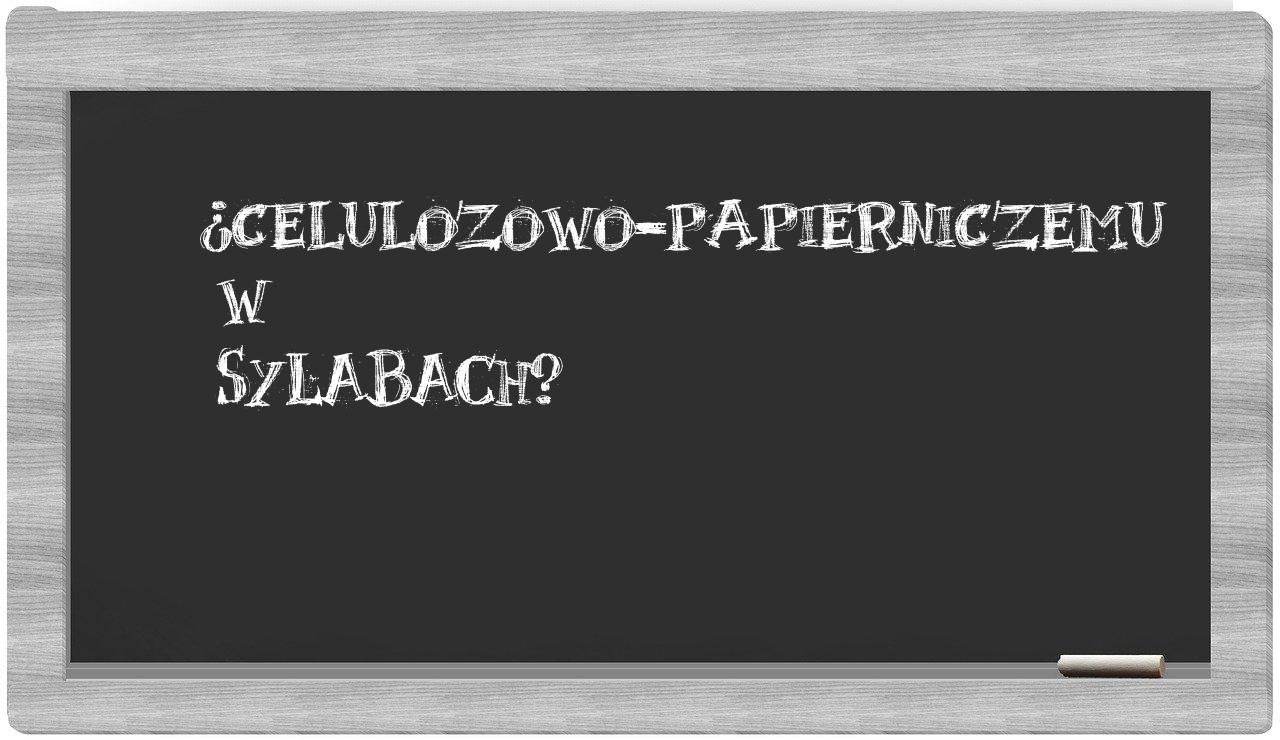 celulozowo-papierniczemu in syllables