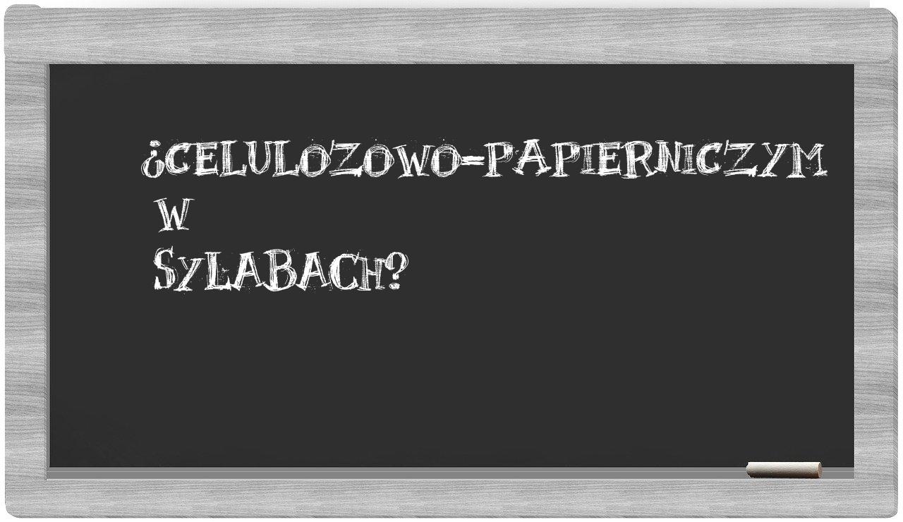 celulozowo-papierniczym in syllables