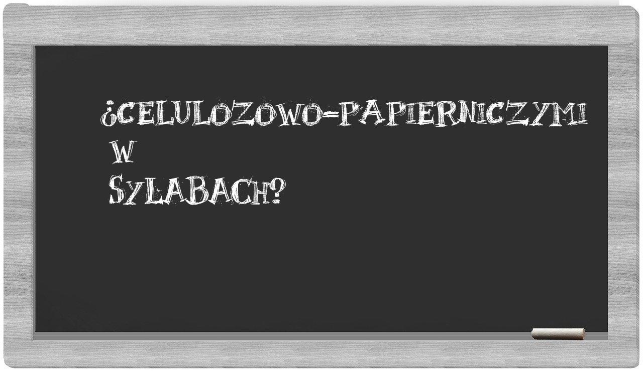 celulozowo-papierniczymi in syllables