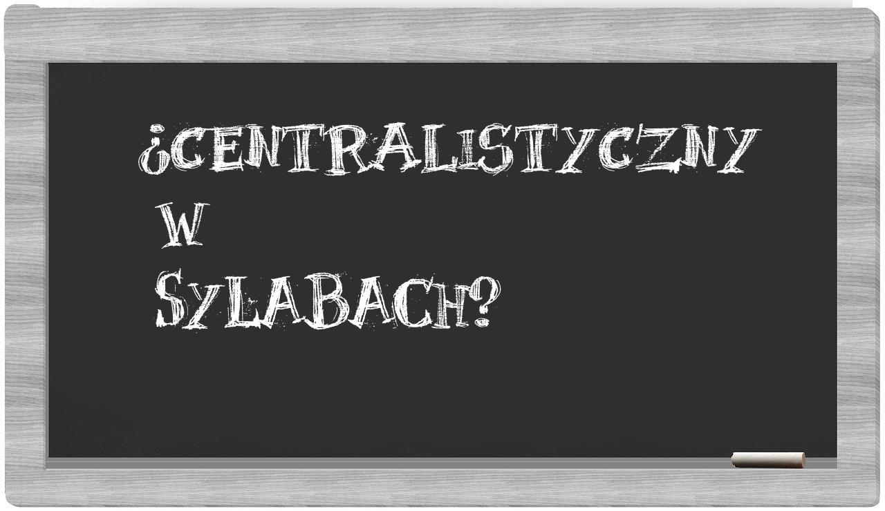 centralistyczny in syllables