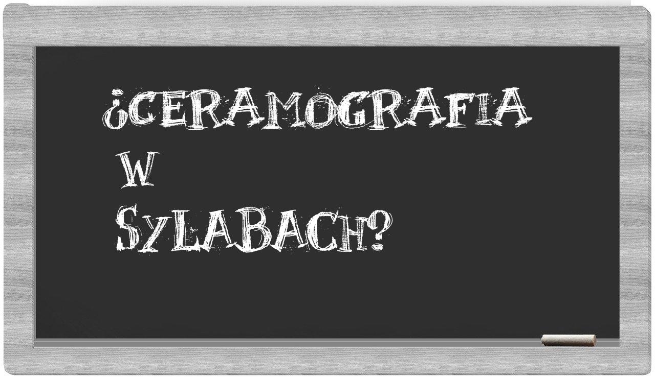ceramografia in syllables