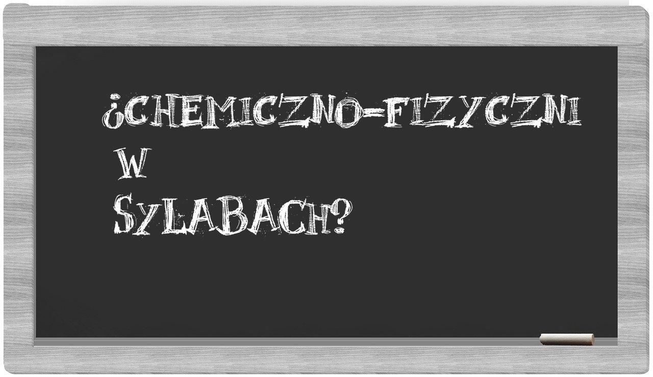 chemiczno-fizyczni in syllables