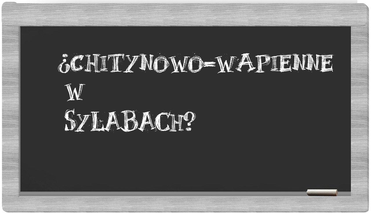 chitynowo-wapienne in syllables