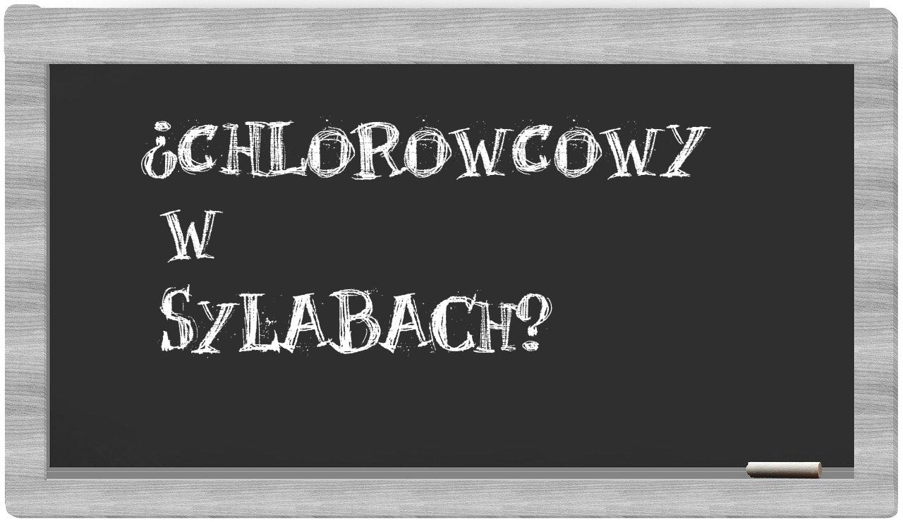chlorowcowy in syllables