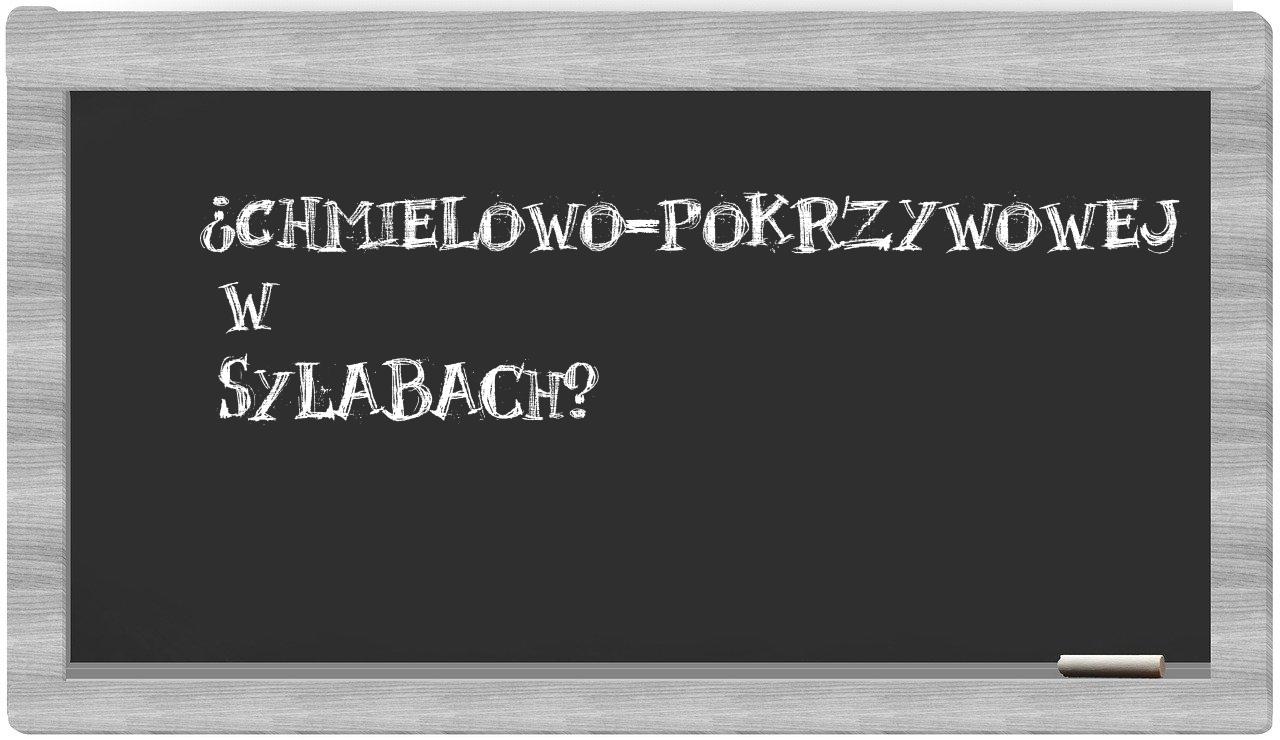 chmielowo-pokrzywowej in syllables