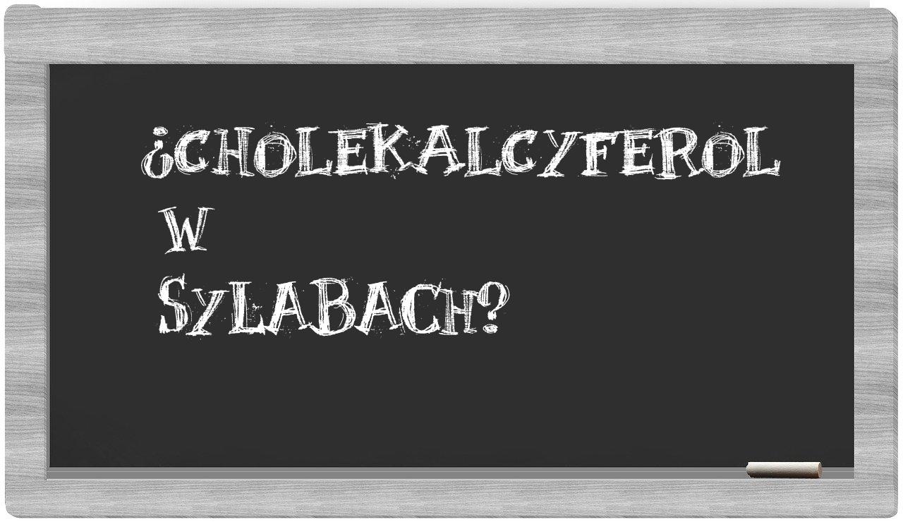 cholekalcyferol in syllables