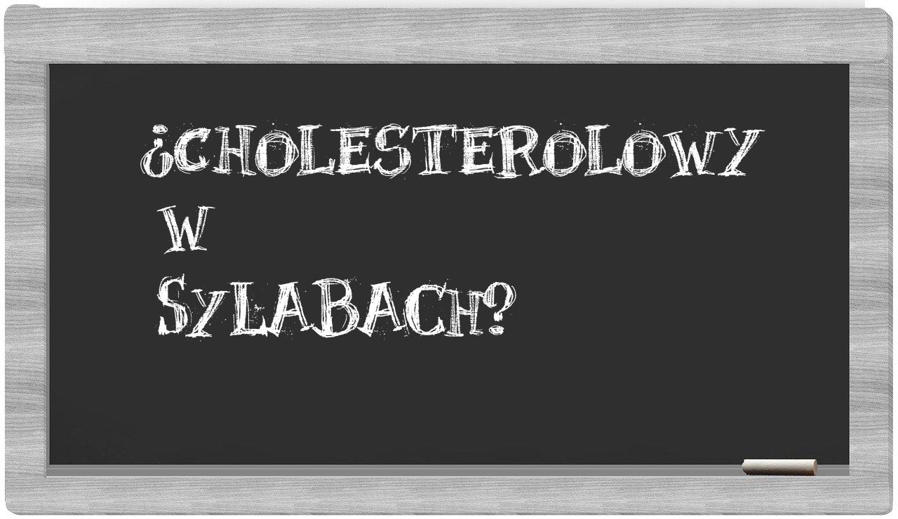 cholesterolowy in syllables