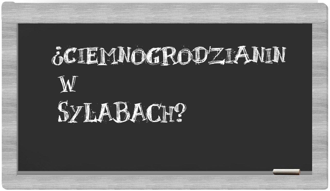 ciemnogrodzianin in syllables