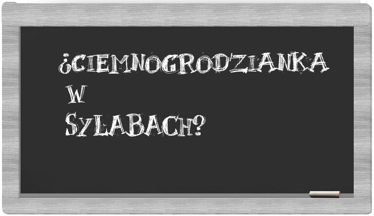 ciemnogrodzianka in syllables