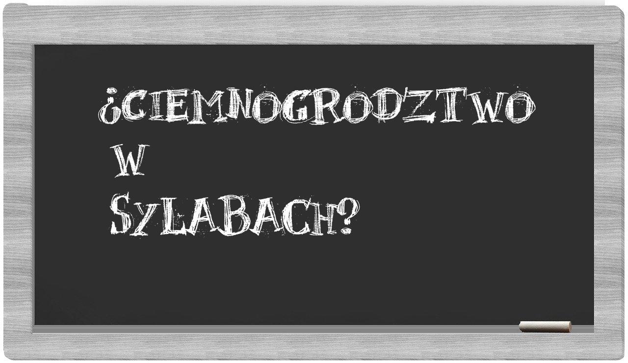ciemnogrodztwo in syllables